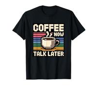 Coffee Now Talk Later T-Shirt