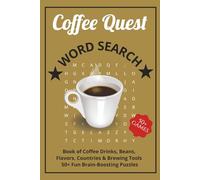Coffee Quest Word Search: Book of Coffee Drinks, Beans, Flavors, Countries & Brewing Tools - 50+ Fun Brain-Boosting Puzzles, Easy to Read, 6x9 Inch, Perfect for Leisure, Travel, or as a Gift