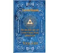 Coffee Reading: & The Ancient Art of Divination