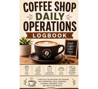 Coffee Shop Daily Operations Logbook: A Daily Management Tracker for Café Tasks, Staff Notes, Inventory, Cleaning, Equipment, and Shift Handoffs