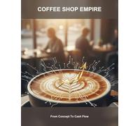 Coffee Shop Empire: From Concept To Cash Flow