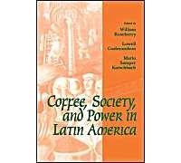 Coffee, Society, and Power in Latin America, Johns Hopkins Studies in Atlantic History and Culture William Roseberry (Auteur)