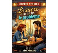 COFFEE STORIES : Le sucre n’était pas le problème: un roman doux-amer, profondément humain, qui parle de secondes chances sans illusion et d’amour conscient