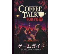 COFFEE TALK TOKYO ゲームガイド: 隠された秘密を解き明かし、醸造技術をマスターし、専門家の戦略であらゆる難題を克服しよう