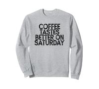 Coffee Tastes Better on Saturday Sweatshirt