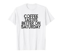 Coffee Tastes Better on Saturday T-Shirt
