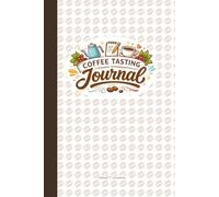 Coffee Tasting Journal: A Guided Log Book for Recording Flavor Notes, Aroma, Brew Methods, and Tasting Ratings