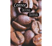 Coffee Tasting Journal: Explore Specialty Coffee, Refine Your Palate & Build a Flavor Collection | For Home or Café Tastings | Guided 100-Page Log to ... Name, Region, Date & Notes | 6x9 Travel Size