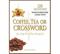 Coffee, tea & crosswords: Large Print Coffee Break Crossword Puzzle Book 120 Relaxing Crosswords for Adults & Seniors Brain-Boosting Word Puzzles with Solutions Inside
