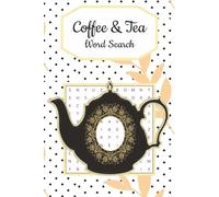 Coffee & Tea Word Search Puzzle Book: Word Searches with Easy to Read Print About Coffee, Tea, Hot Cocoa and More | 6x9 inches | 110 Pages | 50 + Puzzles...Gift for Vacations, Holidays, and Relaxing