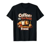 Coffee The First Period Friend Teacher Cafeine Life T-Shirt