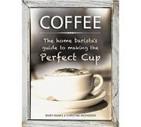 Coffee: The Home Barista'S Guide To Making The Perfect Cup (Hardcover) Mary Banks, Christine Mcfadden (Auteur)
