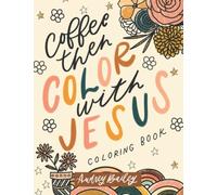 Coffee Then Color With Jesus: Inspirational Coloring Book