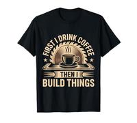 Coffee Then I Build Things Menuisier Constructeur Travail du Bois T-Shirt