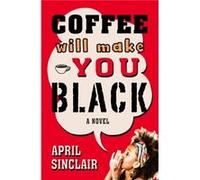 Coffee Will Make You Black by April Sinclair April Sinclair (Auteur)