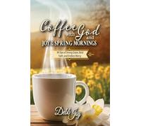 Coffee with God and Joy in the Spring Mornings: 90 Sips of Strong Grace, Bold Faith, and Endless Mercy