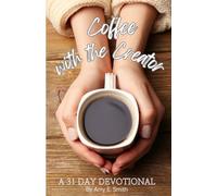 Coffee with the Creator: A 31 Day Devotional