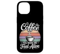 Coffee You Make Me Feel Alive Caffeine Lover Morning |- Coque pour iPhone 14