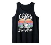 Coffee You Make Me Feel Alive Caffeine Lover Morning |- Débardeur