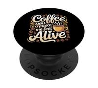 Coffee You Make Me Feel Alive Caffeine Lover Morning |- PopSockets PopGrip Adhésif