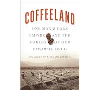 Coffeeland: One Man's Dark Empire and the Making of Our Favorite Drug