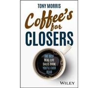 Coffee's for Closers: The Best Real-Life Sales Book You'll Ever Read