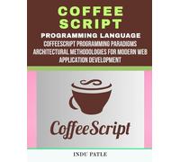 CoffeeScript Programming language: CoffeeScript Programming Paradigms Architectural Methodologies for Modern Web Application Development