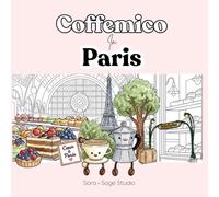Coffemico in Paris - Cozy Coloring Adventures for Coffee Lovers with Charming Paris Scenes, Inspirational Quotes, and Relaxing Moments to Unwind: ... Travel, and the Art of Slow Living