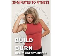 Coffey-Meyer, Kelly - 30 Minutes to Fitness: Build and Burn