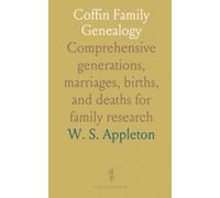 Coffin Family Genealogy: Comprehensive generations, marriages, births, and deaths for family research
