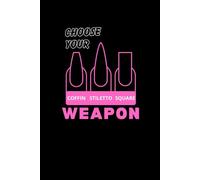 Coffin Stiletto Square Nails Choose Your Weapon: Nail Tech Notebook Gift for Nail Artists, Beauty Professionals, Journal for Client Notes, Salon Planning or Daily Inspiration