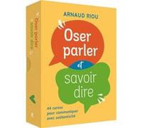 Coffret - Oser parler et savoir dire - 44 cartes pour communiquer avec authenticité Arnaud Riou (Auteur)