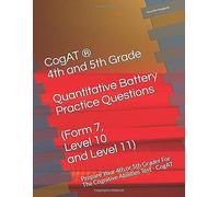 Cogat ® - 4th And 5th Grade Quantitative Battery Practice Questions (Form 7, Level 10 And Level 11): Prepare Your 4th Or 5th Grader For The Cognitive Abilities Test - Cogat