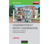 Cogénération et micro-cogénération - 2e éd. - Solutions pour améliorer l'efficacité énergétique - Méziane Boudellal - Dunod - broché - Scolaire / Universitaire