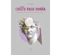 Cogito ergo donna. Manuale filosofico per donne che non chiedono il permesso