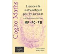 COGITO Maths - Exercices de mathématiques pour les concours avec indications de corrigés - MP- PC-PSI Exercices de mathématiques aux concours MP-PC-PSI avec indications et solutions - Robert Cabane -