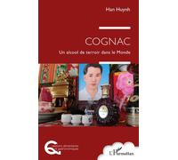 Han Huynh – Cognac – Un alcool de terroir dans le Monde – Broché