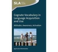 Cognate Vocabulary in Language Acquisition and Use: Attitudes, Awareness, Activation (Second Language Acquisition) - [Version Originale] Inconnu (Auteur)