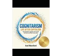 Cognitarism: Life After Capitalism: A Survival Guide for the New Era