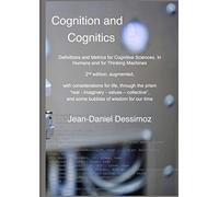Cognition And Cognitics - Definitions And Metrics For Cognitive Sciences, In Humans, And For Thinking Machines, 2nd Edition, With Considerations Of Life, Through The Prism "Real-Imaginary-Values-Colle