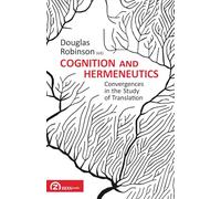 Cognition and Hermeneutics: Convergences in the Study of Translation