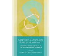 Cognition, Culture, and Political Momentum: Breaking down the Silos in Collective Memory Research