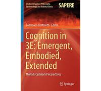 Cognition In 3e: Emergent, Embodied, Extended : Multidisciplinary Perspectives