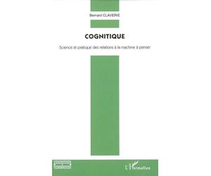 Cognitique Science et pratique des relations à la machine à penser - Bernard Claverie - L'harmattan - broché - Essai