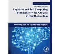 Cognitive and Soft Computing Techniques for the Analysis of Healthcare Data Cognitive and Soft Computing Techniques for the Analysis of Healthcare Data (Auteur)