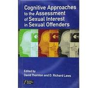 Cognitive Approaches to the Assessment of Sexual Interest in Sexual Offenders by D Thornton Hardcover Book