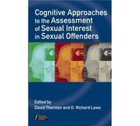 Cognitive Approaches to the Assessment of Sexual Interest in Sexual Offenders by David Thornton Paperback Book David Thornton (Auteur)