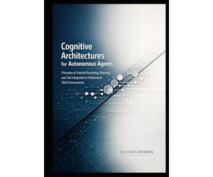 Cognitive Architectures for Autonomous Agents: Principles of Stateful Reasoning, Planning, and Tool Integration in Professional 2026 Environments