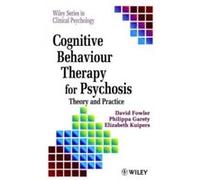 Cognitive Behavior Therapy for Psychosis, The Wiley Series in Clinical Psychology D. Robert Fowler, Liz Kuipers, Philippa A. Garety (Auteur)