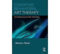Cognitive-Behavioral Art Therapy: From Behaviorism to the Third Wave - [Version Originale] Inconnu (Auteur)